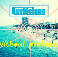 Rav Melano - Without preludes (ep. 3 mix)   Подробнее: http://dj.ru/settings/music/upload