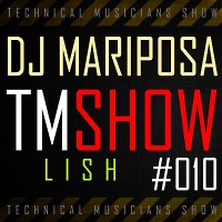 Technical Musicians Show #010 by DJ Mariposa (Lish)