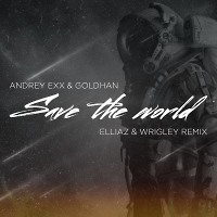 Andrey Exx & Goldhand - Save the World (Elliaz & Wrigley Remix)