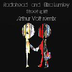 Radiohead and Eliza Lumley - Street spirit (Arthur Volt remix)