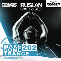 Ruslan Radriges - Make Some Trance 202 (Radio Show)