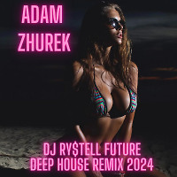 Adam - Zhurek (DJ Ry$tell Future deep house remix 2024)