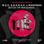 M.E.G. & N.E.R.A.K. x Madonna - Bitch I'm Madonna (DJ Miller x DJ Alex Milano Booty Mix)
