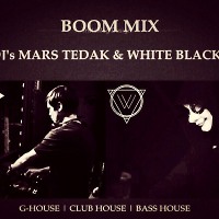 DJ's MARS TEDAK & WHITE BLACK - B O O M MIX ( G-HOUSE/CLUB HOUSE/BASS HOUSE)