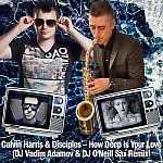 Calvin Harris & Disciples - How Deep is Your Love (DJ Vadim Adamov & DJ O'Neill Sax  Remix)