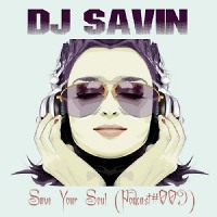 DJ SAVIN – Save Your Soul (Podcast #009)