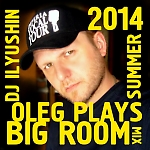 DJ ILYUSHIN - Big Room Summer 2014 Mix