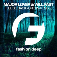 Major Lover & Will Fast - I'll Be Back (Radio Edit) [Fashion Deep]