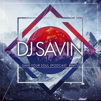 DJ SAVIN - Save Your Soul (Podcast #047)