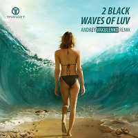 2 Black - Waves Of Luv (Andrey Vakulenko Remix)