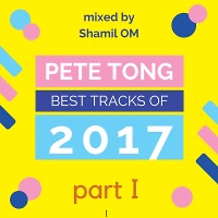 Pete Tong - The Best of 2017 part 1 (mixed by Shamil OM) 