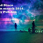 Deep and Disco selection march 2014 mixed by Potehin