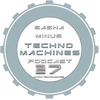 Sasha Minus - TECHNO MACHINES Podcast 27