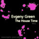 Evgeny Green - The House Time