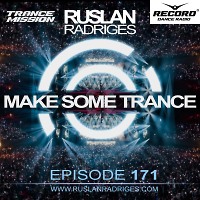 Ruslan Radrige - Make Some Trance 171 (Radio Show)