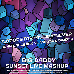 	 Nopopstar ft. Sevenever vs. John Dahlbäck vs. Viduta & Dimixer - Big Daddy (SUNSET LIVE MASHUP) 