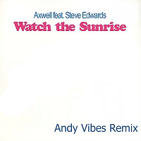 Axwell feat. Steve Edwards - Watch The Sunrise (Andy Vibes Remix)