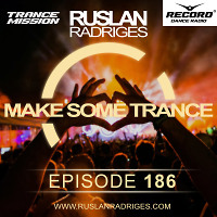 Ruslan Radriges - Make Some Trance 186 (Radio Show)