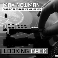 DJ MAX NEWMAN- LOOKING BACK (Classic Progressive house mix)