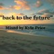 "back to the future", Mixed by Kyle Price