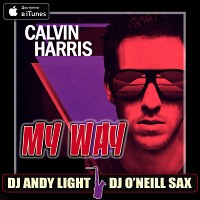 Calvin Harris - My Way (Dj Andy Light & Dj O'Neill Sax Remix)