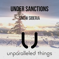 Under Sanctions - Snow Siberia [Unparalleled Things]