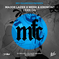 Major Lazer x Merk & Kremont - Lean On (DJ Miller x DJ Alex Milano Bootymix)