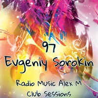 Evgeniy Sorokin - Radio Music Alex M Club Sessionss 97