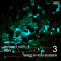 VA Why Not 120?! Part 3 (Mixed by Ryui Bossen) (2018)