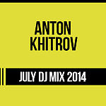 Anton Khitrov – July DJ Mix 2014