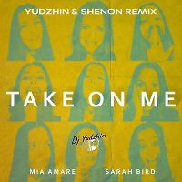Mia Amare & Sarah Bird - Take On Me (Yudzhin & Serg Shenon Remix)