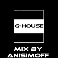 ANISIMOFF - G-House (august 2016)