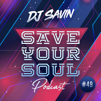 DJ SAVIN - Save Your Soul (Podcast #049)