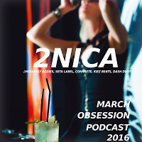 2NICA - March Obsession Podcast 2016
