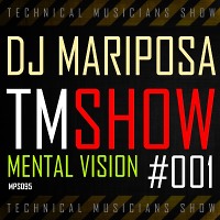 Technical Musicians Show #001 by DJ Mariposa (Mental Vision)