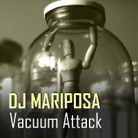 Vacuum Attack by DJ Mariposa