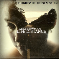 DJ MAX NEWMAN- LIFE DISTANCE (Deep & Progressive Session)