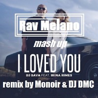 DJ Sava feat.Irina Rimes - I Loved You (remix by Monoir & DJ DMC)(bootleg mash up Rav Melano)  Подробнее: http://dj.ru/settings/music/upload