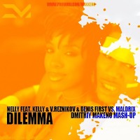 Nelly feat. Kelly & V.Reznikov & Denis First vs. Maldrix - Dilemma (Dmitriy Makkeno Mash-Up)