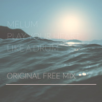 Melum - Play Your Heart Like A Drum ( Original Free Mix )