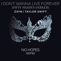 Taylor Swift, ZAYN - I Don’t Wanna Live Forever (No Hopes remix)