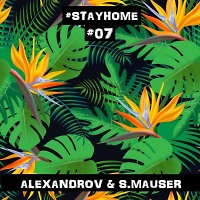 ALEXANDROV & S.MAUSER - #STAYHOME #07