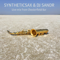 Syntheticsax & Dj Sandr- Live Mix from Chesterfield Bar