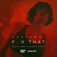 Bastard! - F..k That (Kolya Funk & Shnaps Extended Mix)