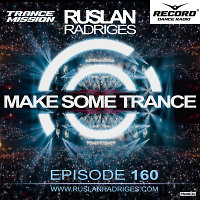 Ruslan Radriges - Make Some Trance 160 (Radio Show)