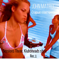 John Matrix - Старые пластинки. Session Three- Klubbheads style. Rec.1 (2012г.)