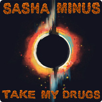 Sasha Minus - Take My Drugs #001 (12/01/16)