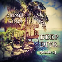 dj Serge Vega - Deep Dive episode 14
