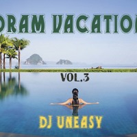 DJ Uneasy - Dram Vacation vol.3