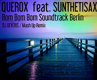 Querox feat. Sunthetisax - Bom Bom bom Soundtrack Berlin (Dj DeVeris MashUp)